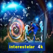 interestelar 4k dublado torrent